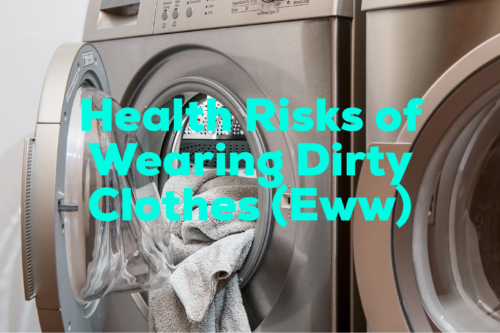 health risks of wearing dirty clothing